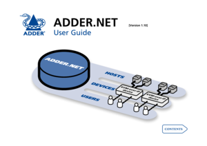 Page 1ADDER.NET
User Guide
contents
ADDER.NET
DEVICES
HOSTS
USERSPC
PC
PC
PC
KVM-over -IP
device
KVM-over -IP
device
[Version 1.10]  