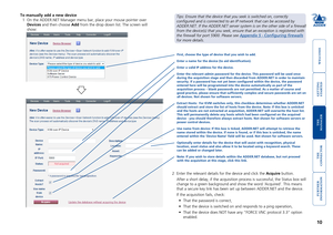 Page 11gettingstarted
welcome
rter
inormation
10
te
manager
te
connector
To manually add a new device
1 On the ADDER.NET Manager menu bar, place your mouse pointer over 
Devices and then choose Add from the drop down list. The screen will 
show:
2 Enter the relevant details for the device and click the Acquire button. 
 After a short delay, if the acquisition process is successful, the Statu\
s box will 
change to a green background and show the word ‘Acquired’. This me\
ans 
that a secure key link has...