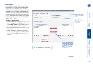 Page 16gettingstarted
welcome
rter
inormation
15
te
manager
te
connector
Device clusters
A Device Cluster consists of one or more KVM-
over-IP devices that collectively provide multiple 
paths to the same set of host computers. The 
multiple paths are important because they provide 
redundancy within an overall system and allow 
more than one route to any single host computer.
A device cluster may be created from any Device 
that has been previously Acquired. Once a device 
has been acquired, you can use...