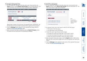 Page 25gettingstarted
welcome
rter
inormation
24
te
manager
te
connector
To search for a host group
1 On the ADDER.NET Manager menu bar, place your mouse pointer over 
Hosts and then choose Search Host Groups from the drop down list. The 
‘Host Group Search’ page will be displayed:
2 As required, enter one or both search criteria for the host group:
•	 The	name	of	the	host	group,
•	 The	description	of	the	host	group,
3 Choose the search logic that you wish to apply:
•	 Include	host	groups	that	meet	ANY	of...