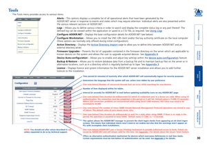 Page 31gettingstarted
welcome
rter
inormation
30
te
manager
te
connector
Tools
The Tools menu provides access to various items:
Alerts – This options displays a complete list of all operational alerts th\
at have been generated by the  
ADDER.NET server in response to events and states which may require atte\
ntion. Individual alerts are also presented within 
the various relevant sections of ADDER.NET.
Logs – Allows you to define various criteria in order to search and dis\
play the complete status log...