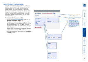 Page 34gettingstarted
welcome
rter
inormation
33
te
manager
te
connector
Active Directory Synchronisation 
Using the Active Directory Import Schedule facility, you 
can determine how often ADDER.NET should maintain 
synchronisation with the Active Directory. You can 
specify separate synchronisation intervals that range 
from minutes to months, as appropriate. Once in action, 
the schedule will re-import the Users and User Groups 
from the specified Active Directory in order to ensure 
consistency between...