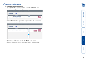 Page 39gettingstarted
welcome
rter
inormation
38
te
manager
te
connector
Connector preferences
To access the Connector preferences
1 On the ADDER.NET Connector menu bar, choose the Preferences option. 
The Preferences page will be displayed:
2 Click the Change button adjacent to the required option. The chosen option 
will now allow you to alter its value:
3 Alter the value of the option and click the Change button to store it.
4 Select any other option from the menu bar to leave the Preferences page.\...