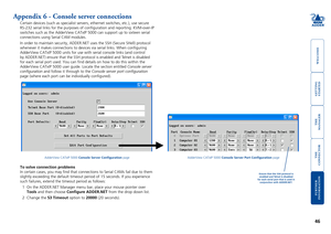 Page 47gettingstarted
welcome
rter
inormation
46
te
manager
te
connector
Appendix 6 - Console server connections
Certain devices (such as specialist servers, ethernet switches, etc.),\
 use secure  
RS-232 serial links for the purposes of configuration and reporting. K\
VM-over-IP 
switches such as the AdderView CATxIP 5000 can support up to sixteen ser\
ial 
connections using Serial CAM modules. 
In order to maintain security, ADDER.NET uses the SSH (Secure SHell) protocol 
whenever it makes connections...