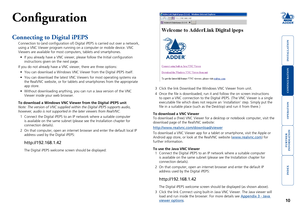 Page 11





10
Configuration
Connecting to Digital iPEPS
Connection to (and configuration of) Digital iPEPS is carried out ov\
er a network, 
using a VNC Viewer program running on a computer or mobile device. VNC 
Viewers are available for most computers, tablets and smartphones.
•	 If	you	already	have	a	VNC	viewer,	please	follow	the	Initial	configuration	
instructions given on the next page.
If you do not already have a VNC viewer, there are three...