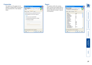 Page 28





27
Connection
The options on this page are not 
relevant to Digital iPEPS connections 
and should be left in their default 
states.
Expert
The options within this section 
work correctly with Digital iPEPS in 
their default states and should not 
require alteration except in special 
circumstances.      