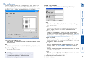Page 42





41
Host configuration
This page provides the opportunity to configure various details for ea\
ch of the 
host systems that may be connected to the Digital iPEPS. Each entry can \
be 
configured with a name, the permitted users, the hot key combinations \
required 
to switch to it and, if required, appropriate power control commands.
To create a new host entry
1 Click one of the host entries to reveal a Host configuration dialogue.\
 
 Name...