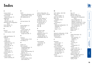 Page 59





58
HT
Index
A
Access control
configuration  39
Access mode
shared & private  15
Addressing
DNS  46
network issues  46
Advanced unit configuration  
34,35
Auto calibrate  15
Auto select  29
B
Browser
viewer options  10,29
C
Cable specifications  53
Calibrate
mouse  15
screen  15
Configuration
advanced mouse  18
initial steps  13
menu bar edit  16
Connections
host computer  7
modem  9
network port  8
Control menus  13
Controls
viewer options...