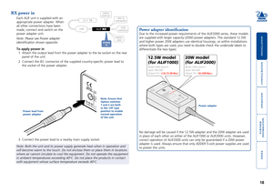 Page 19





18
RX power in
Each ALIF unit is supplied with an 
appropriate power adapter. When 
all other connections have been 
made, connect and switch on the 
power adapter unit.
Note: Please see Power adapter 
identification shown opposite.
To apply power in
1	 Attach	the	output	lead	from	the	power	adapter	to	the	5V socket on the rear 
panel of the unit.
2	 Connect	the	IEC	connector	of	the	supplied	country-specific	power	lead	to	
the socket of the...