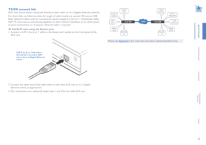 Page 1312
INSTALLATION
CONFIGURATION
OPERATION
FURTHERINFORMATION
INDEX
TX/RX network link
ALIF units can be either connected directly to each other or via a Gigabit Ethernet network.
For direct links via Ethernet cable, the length of cable should not exceed 100 metres (328 
feet). Network cables used for connections may be category 5, 5e, 6 or 7 twisted-pair cable. 
ALIF TX units have an autosensing capability on their network interfaces, so for direct point-
to-point connections, no ‘crossover’ Ethernet cable...