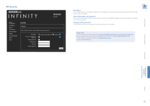 Page 3635
INSTALLATION
CONFIGURATION
OPERATION
FURTHERINFORMATION
INDEX
RX Security 
To get here1 If not already connected, temporarily connect the AdderLink Infinity unit and a PC via a network.2 Run a web browser and enter the IP address of the RX unit. Default: http://169.254.1.32  If the address is unknown, perform a manual factory reset.3 Click  the Security link.
EncryptionThis setting allows you to apply encryption to the USB and control data passed across the link. Note that video data is never...