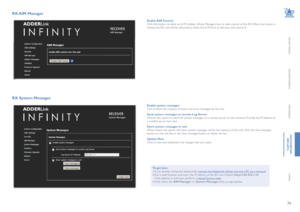 Page 3736
INSTALLATION
CONFIGURATION
OPERATION
FURTHERINFORMATION
INDEX
RX AIM Manager 
Enable AIM ControlClick this button to allow an A.I.M. (Adder Infinity Manager) box to take control of this RX. When the button is clicked, the RX unit will be rebooted to allow the A.I.M. box to discover and control it.
RX System Messages 
Enable system messagesTick to allow the creation of status and error messages by the unit.
Send system messages to remote Log ServerChoose this option to send the system messages to a...
