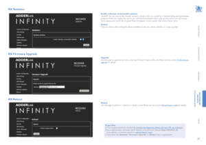 Page 3837
INSTALLATION
CONFIGURATION
OPERATION
FURTHERINFORMATION
INDEX
RX Statistics 
RX Firmware Upgrade
RX Reboot
UpgradeUse this page to upgrade the main or backup firmware image on the unit. Please see the section Performing an upgrade for details.
Reboot Use this page to perform a reboot or a factory reset. Please see the section Manual factory reset for details.
To get here1 If not already connected, temporarily connect the AdderLink Infinity unit and a PC via a network.2 Run a web browser and enter the...