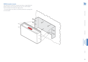 Page 5150
INSTALLATION
CONFIGURATION
OPERATION
FURTHERINFORMATION
INDEX
VESA bracket mount
This optional kit comprises a bracket that allows a single AdderLink 
Infinity module to be mounted onto the rear of a video display*.   
The kit includes the bracket plus eight screws.  
* The video display must adhere to the VESA standard for mounting holes 
on its rear panel.    