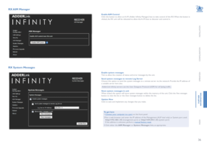Page 3736
INSTALLATION
CONFIGURATION
OPERATION
FURTHERINFORMATION
INDEX
RX AIM  Manager 
Enable AIM  ControlClick this button to allow an A.I.M. (Adder Infinity Manager) box to take control of this RX. When the button is clicked, the RX unit will be rebooted to allow the A.I.M. box to discover and control it.
RX System Messages 
To get here1 Connect your computer to a port on the front panel.
2 Run a web browser and enter the IP address of the Management (ALIF dual only) or System port used: http://192.168.1.42...