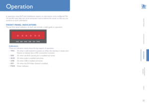Page 2322
INSTALLATION
CONFIGURATION
OPERATION
FURTHERINFORMATION
INDEX
In operation, many ALIF dual installations require no intervention once configured. The 
TX and RX units take care of all connection control behind the scenes so that you can 
continue to work unhindered. 
FRONT PANEL INDICATORS
The six front panel indicators on each unit provide a useful guide to operation:
Operation
Indicators
These six indicators clearly show the key aspects of operation:
• VNC   On when a valid network is present on...