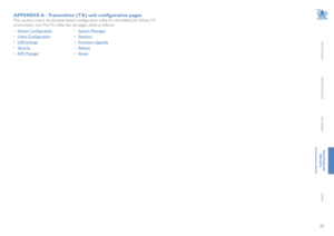 Page 2625
INSTALLATION
CONFIGURATION
OPERATION
FURTHERINFORMATION
INDEX
APPENDIX A  - Transmitter (TX) unit configuration pages
This section covers the browser-based configuration utility for the AdderLink Infinity TX 
(transmitter) unit. The TX utility has ten pages, titled as follows:
• System Configuration • System Messages
• Video Configuration  • Statistics
• USB Settings  • Firmware Upgrade
• Security  • Reboot
• AIM Manager • About   