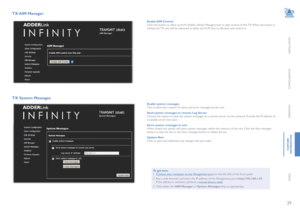Page 3029
INSTALLATION
CONFIGURATION
OPERATION
FURTHERINFORMATION
INDEX
TX AIM Manager 
Enable AIM ControlClick this button to allow an A.I.M. (Adder Infinity Manager) box to take control of this TX. When the button is clicked, the TX unit will be rebooted to allow the A.I.M. box to discover and control it.
TX System Messages 
Enable system messagesTick to allow the creation of status and error messages by the unit.
Send system messages to remote Log ServerChoose this option to send the system messages to a...