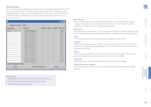 Page 4948
INSTALLATION
CONFIGURATION
OPERATION
FURTHERINFORMATION
INDEX
User accounts
Up to 16 users can be created by the admin user, each with their password. One of the 
16 users can be the admin user. This user has access to the units configuration menu. 
Ticking the ‘IsAdmin’ box creates the Admin user. The admin user can also determine 
whether the users are allowed access to the power control menu in order to turn 
servers on and off.
To get here
1 Using VNC viewer or a browser, log on as the ‘admin’...