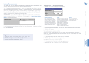 Page 5554
INSTALLATION
CONFIGURATION
OPERATION
FURTHERINFORMATION
INDEX
Setting IP access control
The golden rule with this feature is ‘Include before you exclude’ or to put it another way 
‘Arrange allowed addresses in the list before the denied addresses’. 
This is because the positions of entries in the list are vitally important. Once a range of 
addresses is denied access, it is not possible to make exceptions for particular addresses 
within that range. For instance, if the range of addresses from A to F...