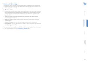 Page 2423
INSTALLATION
CONFIGURATION
OPERATION
FURTHERINFORMATION
INDEX
Dashboard > Event Log
This page lists events that have occurred within the A.I.M. system. A drop downlist box 
is available at the top of the page that allows you to filter log page entries to show only 
particular categories, as follows:
•  All: Lists all events
•  Admin: Lists automatic events and/or those performed by the admin user (including: 
backup, scheduled backup, backup restored, updating A.I.M. settings, adding/removing/...
