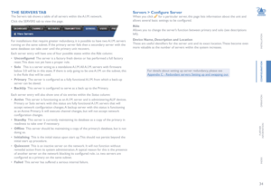 Page 3534
INSTALLATION
CONFIGURATION
OPERATION
FURTHERINFORMATION
INDEX
THE SERVERS TAB
The Servers tab shows a table of all servers within the A.I.M. network. 
Click the SERVERS tab to view the page.  
For installations that require greater redundancy, it is possible to have two A.I.M. servers 
running on the same subnet. If the primary server fails then a secondary server with the 
same database can take over until the primary unit recovers.
Each server entry will have one of four possible states within the...