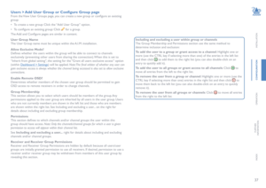 Page 3837
INSTALLATION
CONFIGURATION
OPERATION
FURTHERINFORMATION
INDEX
Users > Add User Group or Configure Group page
From the View User Groups page, you can create a new group or configure an existing 
group: 
• To create a new group: Click the “Add User Group” option.
• To configure an existing group: Click  for a group.
The Add and Configure pages are similar in content. 
User Group Name
The User Group name must be unique within the A.I.M. installation.
Allow Exclusive Mode?
Defines whether the users within...