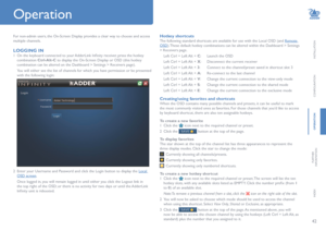 Page 4342
INSTALLATION
CONFIGURATION
OPERATION
FURTHERINFORMATION
INDEX
For non-admin users, the On-Screen Display provides a clear way to choose and access 
multiple channels.
LOGGING IN
1 On the keyboard connected to your AdderLink Infinity receiver, press the hotkey 
combination Ctrl-Alt-C to display the On-Screen Display or OSD (this hotkey 
combination can be altered on the Dashboard > Settings > Receivers page). 
 You will either see the list of channels for which you have permission or be presented 
with...