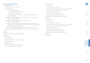 Page 6059
INSTALLATION
CONFIGURATION
OPERATION
FURTHERINFORMATION
INDEX
get_channels (continued)
- for each channel:
   - attribute: item (e.g. 17th channel)
   - c_id (channel id)
 - c_name (channel name)
 - c_description (channel description)
 - c_location (channel location)
 - c_favourite (true if this channel is in the user’s favourites, 0-9 if it’s a      
 numbered shortcut)
   - view_button (disabled/enabled/hidden - whether the user can connect to the    
 preset in view-only mode.
     disabled = no,...