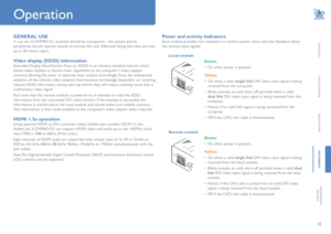 Page 1110
CONTENTS
INTRODUCTION
INSTALLATION
OPERATION
FURTHER
 
INFORMATION
Operation
Power and activity indicators
Each	module	provides	two	indicators	to	confirm	power	status	and	also	feedback	about	
the various input signals:   
GENERAL USE
In use, the X-DVIPRO-DL modules should be transparent - the system and its 
peripherals should operate exactly as normal, the only difference being that they are now 
up to 50 meters apart. 
Video display (EDID) information
Extended	Display	Identification	Data	(or	EDID)...