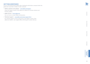 Page 1312
CONTENTS
INTRODUCTION
INSTALLATION
OPERATION
FURTHER
 
INFORMATION
GETTING ASSISTANCE
If you are still experiencing problems after checking the information contained within this 
guide, then we provide a number of other solutions:
• Online solutions and updates – www.adder.com/support
 Check the Support section of the adder.com website for the latest solutions and 
firmware	updates.
• Adder Forum – forum.adder.com
 Use our forum to access FAQs and discussions.
• Technical support –...