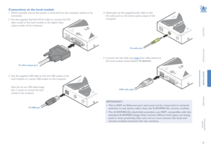 Page 76
CONTENTS
INTRODUCTION
INSTALLATION
OPERATION
FURTHERINFORMATION
Connections at the local module
1 Where possible, ensure that power is removed from the computer system to be 
connected.
2 Use the supplied dual link DVI-D cable to connect the DVI 
input socket of the local module to the digital video 
output socket of the computer.
3 Use the supplied USB cable to link the USB socket of the 
local module to a vacant USB socket on the computer.
To video output port
To USB port
Note: Do not use USB cables...