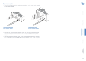 Page 1110
CONTENTS
INTRODUCTION
INSTALLATION
OPERATION
FURTHERINFORMATION
Power connection
1 Connect the output lead of the supplied power adapter to the socket labeled POWER 
on the remote module.   
X-DVIPRO: Output lead from the power adapter 
2 Insert the IEC connector of the separate power lead into the corresponding socket 
of the power adapter. Connect the other end of the power lead to a nearby mains 
socket.
3 After all connections are made, power up the monitor and remote module (then the 
local...