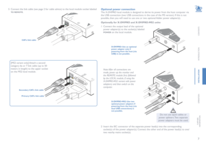 Page 87
CONTENTS
INTRODUCTION
INSTALLATION
OPERATION
FURTHERINFORMATION
X-DVIPRO: Use an optional power adapter only if powering from the host (via USB) is not possible. 
 Note: After all connections are 
made, power up the monitor and 
the REMOTE module first (followed 
by the LOC AL module, if using the 
X-DVIPRO-MS2 variant with power 
adapters) and then switch on the 
computer.
Optional power connection
The X-DVIPRO local module is designed to derive its power from the host computer via 
the USB...