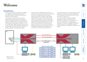 Page 3welcome
contents
installation
 
operation
rter
inormation
2
USB
device USB
device
ADDER®
PC
A UDIO
VIDEO (1) VIDEO (2)
USB
Upto300 metr es
separation
CA Tx link cable (1)
CA Tx link cable (2)
ADDER®
Welcome
Introduction
Thank you for choosing the AdderLink X-USBPRO 
or X-USBPRO-MS2 extenders which provide a 
very effective way to put distance between your 
computer and its peripherals. 
The compact casings and ease of use of the 
modules belie the ingenuity of their operation. 
Using our proprietary...