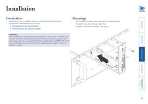 Page 6welcome
contents
installation 
 
operation
rter
inormation
5
Installation
Connections
Installation of the X-USBPRO modules is straightforward with minimal 
configuration requirements in most cases. 
•	Connections at the local module
•	Connections at the remote module
Important
The X-USBPRO can be used with other USB hubs in the system, but please n\
ote 
that due to power constraints, the local unit should not be connected to\
 the 
downstream port of a bus-powered USB hub. Additionally, X-USBPRO-MS2...