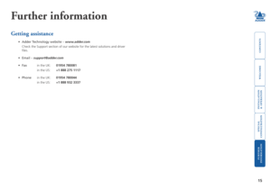 Page 16
welcome
contents
installation
 
& operation
special
 
configuration
furter
 
information
5
Further information
Getting assistance
•  Adder.Technology.website – www.adder.com
  Check the Support section of our website for the latest solutions and dr\
iver 
files.
• 
Email – support@adder.com
• 
Fax   in the Uk:  05	00
    in the US:  +		5	
• 
Phone  in the Uk:  05	00
    in the...