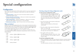Page 10
welcome
contents
installation
 
& operation
special
 
configuration
furter
information

Special configuration
Configuration
You can alter the way that the X100 modules operate to suit your requirements. 
This is done using the Configuration mode and you can affect the following 
settings: 
• 
Password.setting – allows you to lock the remote module to prevent 
unauthorised system access.
• 
Mouse.restoration.and.settings – allows you to restore mouse operation 
and also to change the mouse type.
•...