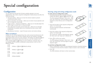 Page 12



11
 


SECT 4
Special configuration
Configuration
You can alter the way that the X2-Series modules operate to suit your 
requirements. This is done using the Configuration mode and you can af\
fect the 
following settings: 
•	Password setting – allows you to lock the remote module to prevent 
unauthorised system access.
•	Mouse restoration and settings – allows you to restore mouse operation and 
also to change the mouse...