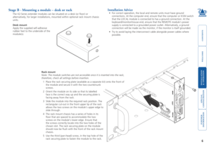 Page 7



6
 


Stage B - Mounting a module – desk or rack
The X2-Series extender modules can be situated on a desk (or floor) \
or 
alternatively, for larger installations, mounted within optional rack mo\
unt chassis 
units.
Desk mount
Apply the supplied self-adhesive 
rubber feet to the underside of the 
module(s).
Installation Advice
•	 For	correct	operation,	the	local	and	remote	units	must	have	ground	
connections. At the computer...