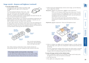 Page 21



20
 


Image controls - sharpness and brightness (continued)
To use the image controls
1 Simultaneously, press the hotkeys (by default,  
and ) along with  to enter configuration 
mode.
The three keyboard indicators (‘Num Lock’, ‘Caps 
Lock’ and ‘Scroll Lock’) will now begin to flash in 
sequence. The speed of the sequence indicates the 
level of the sharpness adjustment currently applied: the slower the rate\
, the 
lower the...