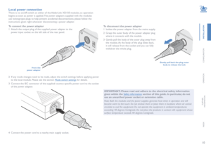 Page 1110
INSTALLATION
CONFIGURATION
OPERATION
FURTHERINFORMATION
INDEX
Local power connection
There is no on/off switch on either of the AdderLink XD150 modules, so operation 
begins as soon as power is applied. The power adapters supplied with the modules 
use locking-type plugs to help prevent accidental disconnections; please follow the 
instructions given right whenever disconnecting a power adapter.   
To connect the power adapter
1 Attach the output plug of the supplied power adapter to the 
power input...