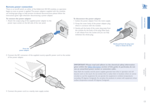 Page 1413
INSTALLATION
CONFIGURATION
OPERATION
FURTHERINFORMATION
INDEX
Remote power connection
There is no on/off switch on either of the AdderLink XD150 modules, so operation 
begins as soon as power is applied. The power adapters supplied with the modules 
use locking-type plugs to help prevent accidental disconnections; please follow the 
instructions given right whenever disconnecting a power adapter. 
To connect the power adapter
1 Attach the output plug of the supplied power adapter to the 
power input...