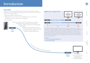Page 3INSTALLATION
2
CONFIGURATION
OPERATION
FURTHERINFORMATION
INDEX
Introduction
WELCOME
Thank you for choosing the AdderLink XD150 extender modules. These compact 
modules allow you to transfer the following connections up to 150 meters from your 
computer via a single link cable:
•	High quality single link DVI digital video, 
•	USB keyboard and mouse plus two other USB devices (up to version 2.0),
•	An RS232 serial device at speeds up to 115200 baud, 
•	Stereo speakers. 
Thanks to our long involvement and...