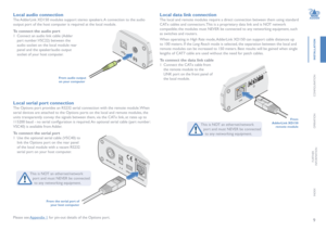 Page 109
INSTALLATION
CONFIGURATION
OPERATION
FURTHERINFORMATION
INDEX
Local audio connection
The AdderLink XD150 modules support stereo speakers. A connection to the audio 
output port of the host computer is required at the local module.
To connect the audio port
1 Connect an audio link cable (Adder 
part number: VSC22) between the 
audio socket on the local module rear 
panel and the speaker/audio output 
socket of your host computer.
From audio output on your computer
Local data link connection
The local...