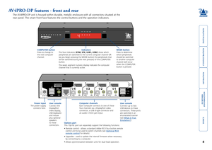 Page 5





4
AV4PRO-DP features - front and rear
The AV4PRO-DP unit is housed within durable, metallic enclosure with all\
 connectors situated at the 
rear panel. The smart front face features the control buttons and the op\
eration indicators.
Options portThis 10p10c port can separately support the following functions:
•	Remote	control	-	allows	a	standard	Adder	RC4	four	button	remote	control unit to be used to switch channels (see Optional RC4 remote...