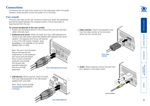 Page 8





7
5V
2.5A
USER
CONSO LE
INDOOR USE  ONLY
USER
CONSO LE
OPTIONS
1
USB2.0
SWITCHED USB 
1
USB  2USB 2.0
S W ITCHED U
SB  1
U SB  2
5V
2.5A
U SER
CO NSO LE
INDOOR USE ONL Y
USER
CONSOLE
OPTIONS
Connections
Connections	do	not	need	to	be	carried	out	in	the	order	given	within	this	guide,	
however, where possible connect the power in as a final step.
User console
The ports that make up the user console are where you attach the periphe\
rals 
that...