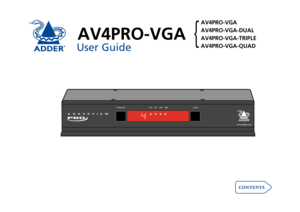 Page 1AV4PRO-VGA
User Guide

COMPUTERKVMSPKUSB1 USB2 MODE
www.adder .com
AV4PRO-VGA
AV4PRO-VGA-DUAL
AV4PRO-VGA-TRIPLE
AV4PRO-VGA-QUAD
{ 