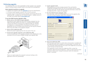 Page 16







Performing upgrades
The AdderView PRO unit is fully upgradeable via flash upgrade. Such upgrades 
require a Windows-based computer system to be linked via the OPTIONS port. 
Items required to perform an upgrade 
• Supplied serial upgrade cable (see Appendix 2 for pin-out specifications).
• A Windows-based upgrade computer with an RS232 serial port.
• The latest version of the KVM Firmware Uploader and firmware files for the...