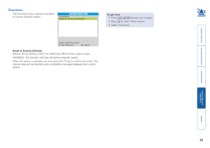 Page 23







Functions
The Functions menu contains the Reset 
to Factory Defaults option. To get here
1 Press    (hotkeys can change).
2 Press  to select ‘More menus’.
3 Select ‘Functions’. 
Reset to Factory Defaults
Returns all key settings within the AdderView PRO to their original states. 
WARNING: This function will clear all stored computer names.
When this option is selected, you must press the F7 key to confirm the action. The 
internal...